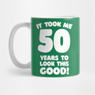 It Took Me 50 Years To Look This Good - Funny Birthday Design Mug